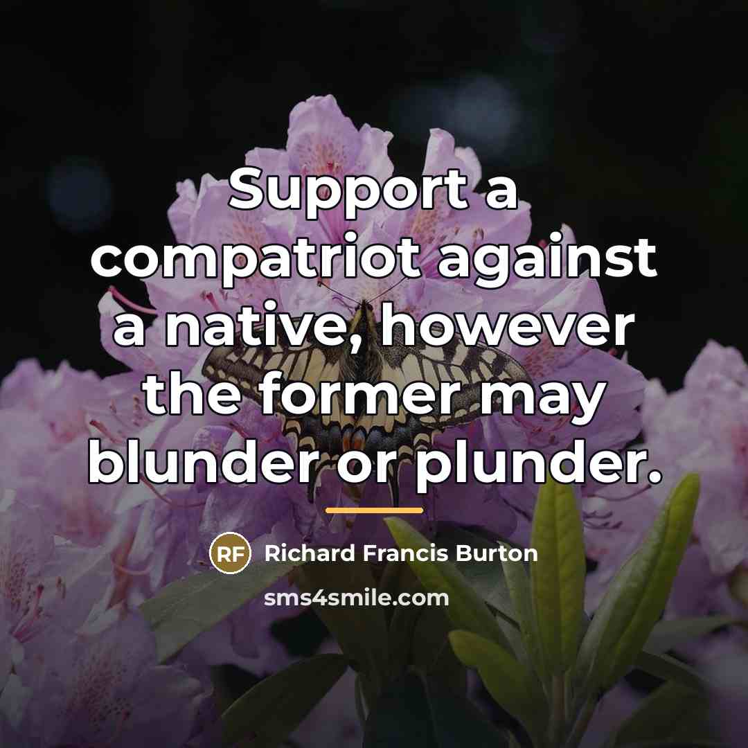 “Support a compatriot against a native, however the former may…” quote by Richard Francis Burton