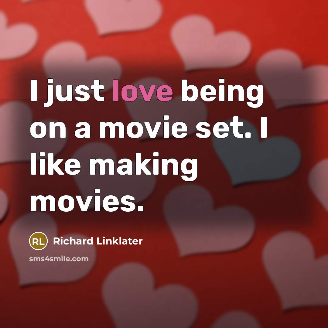 “I just love being on a movie set. I like…” quote by Richard Linklater
