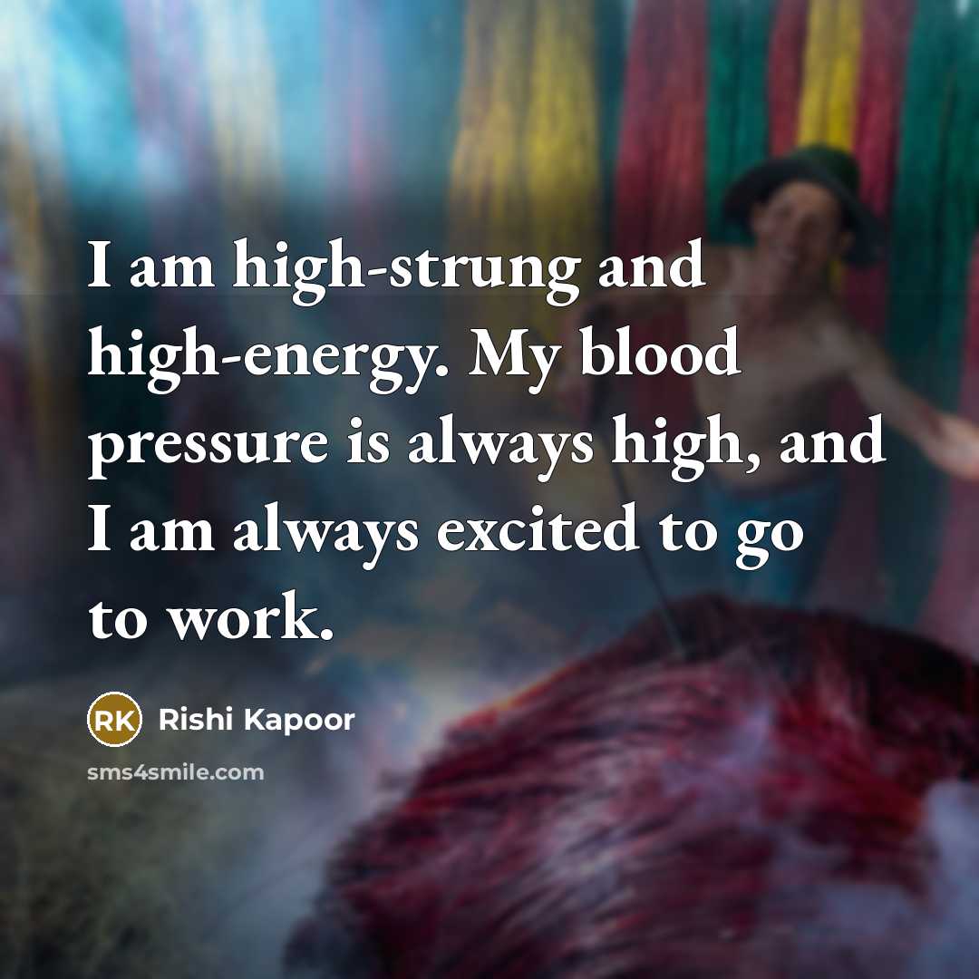 “I am high-strung and high-energy. My blood pressure is always…” quote by Rishi Kapoor