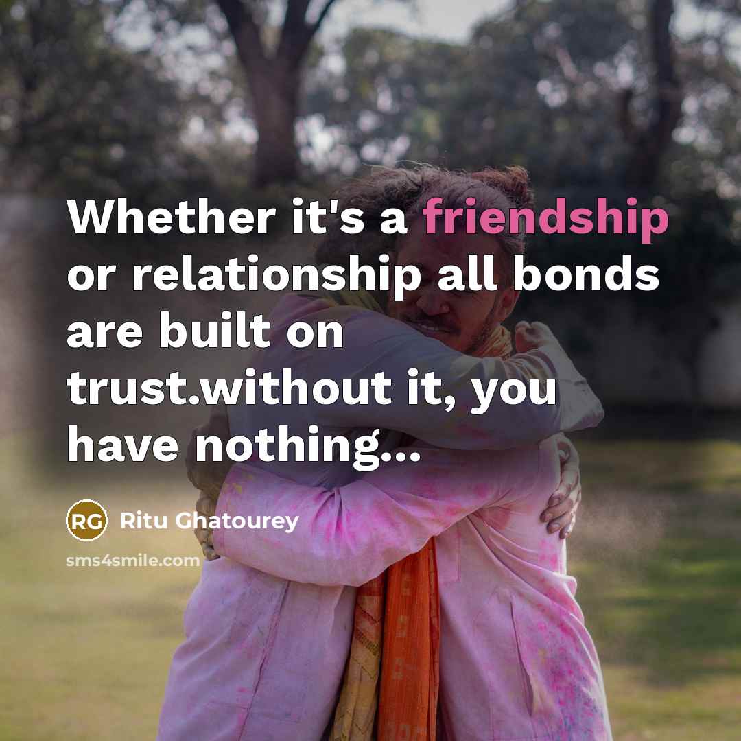 “Whether it's a friendship or relationship all bonds are built…” quote by Ritu Ghatourey