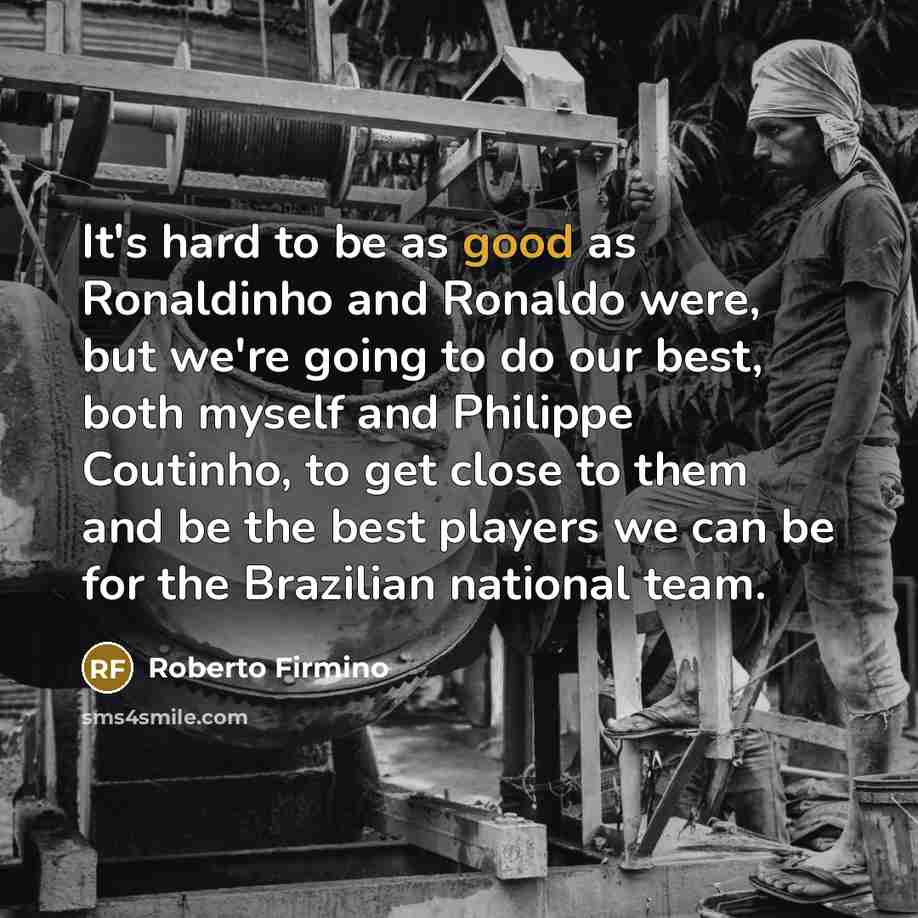 “It's hard to be as good as Ronaldinho and Ronaldo…” quote by Roberto Firmino