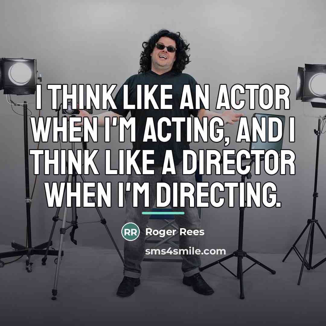 “I think like an actor when I'm acting, and I…” quote by Roger Rees