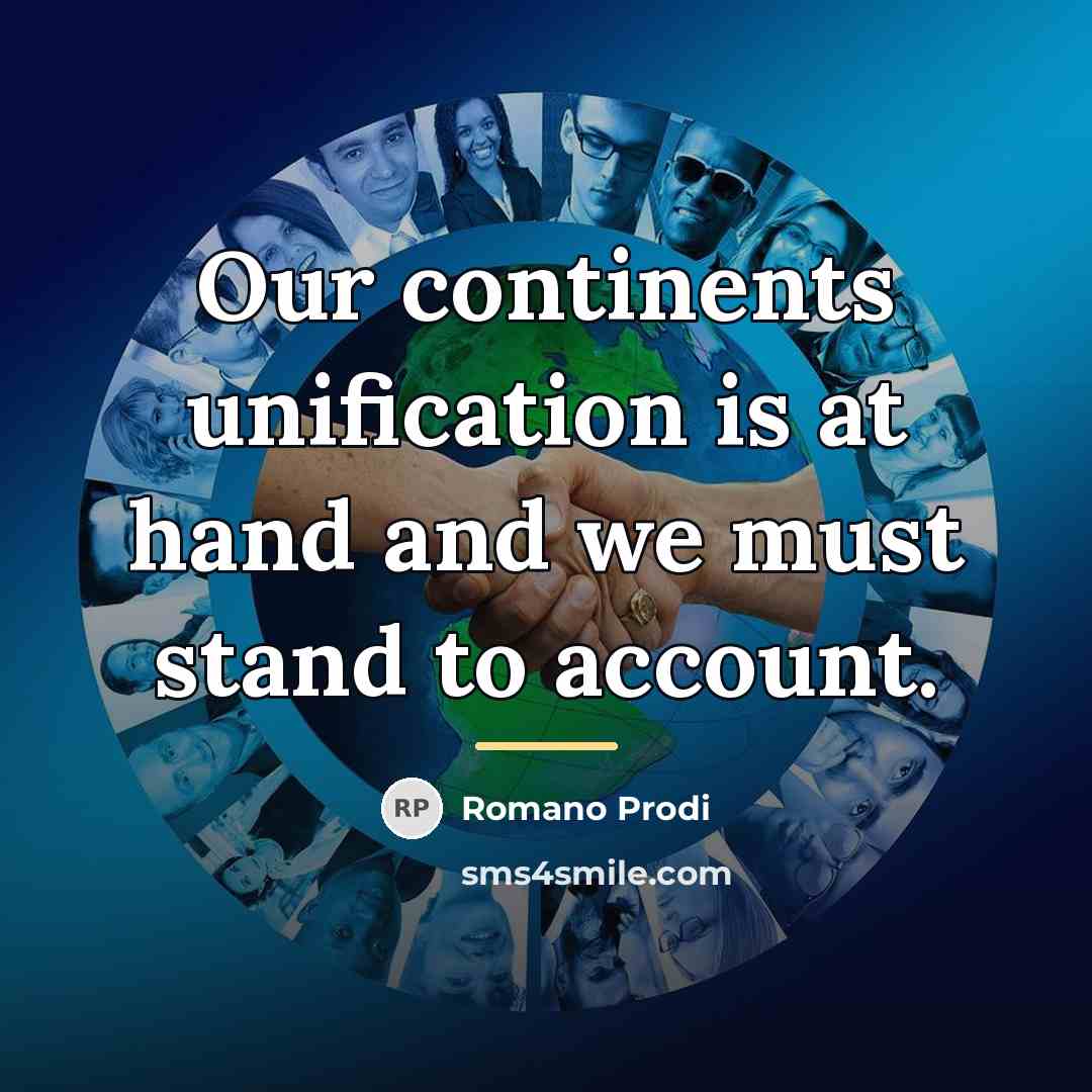 “Our continents unification is at hand and we must stand…” quote by Romano Prodi