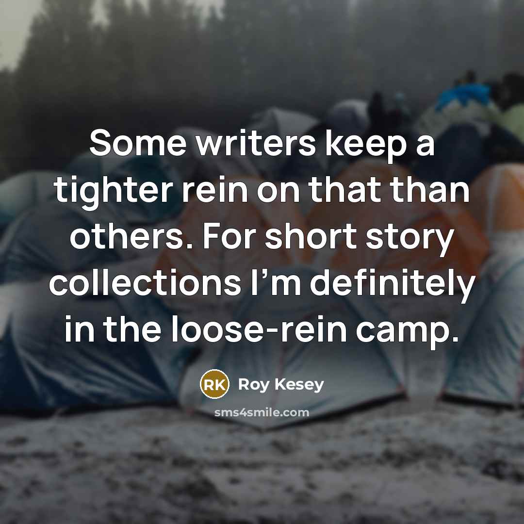 “Some writers keep a tighter rein on that than others.…” quote by Roy Kesey