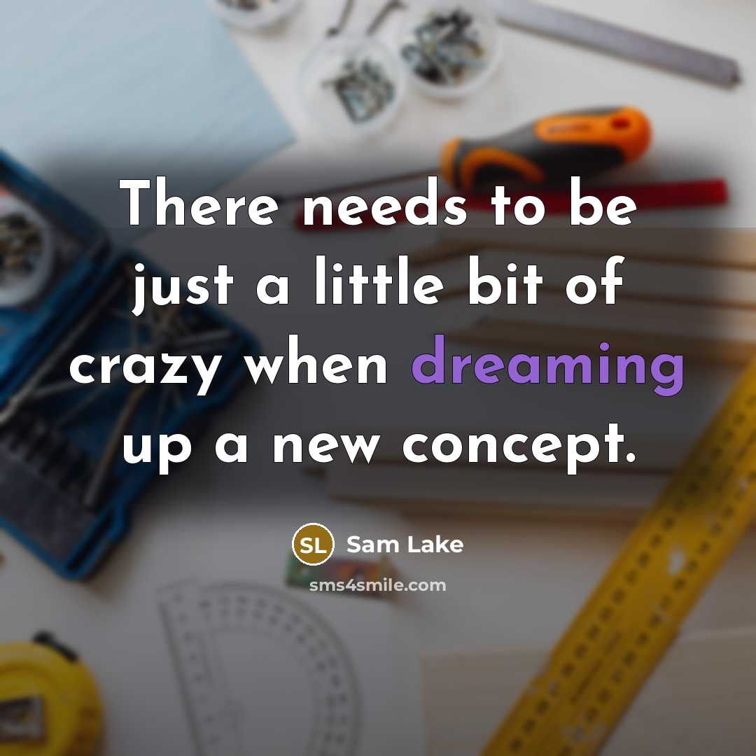 “There needs to be just a little bit of crazy…” quote by Sam Lake