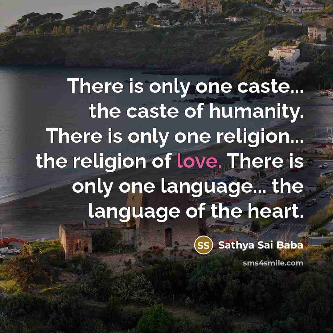 “There is only one caste... the caste of humanity. There…” quote by Sathya Sai Baba