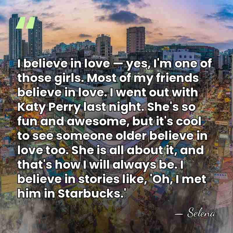 I believe in love — yes, I'm one of those girls. Most&hellip; - Selena