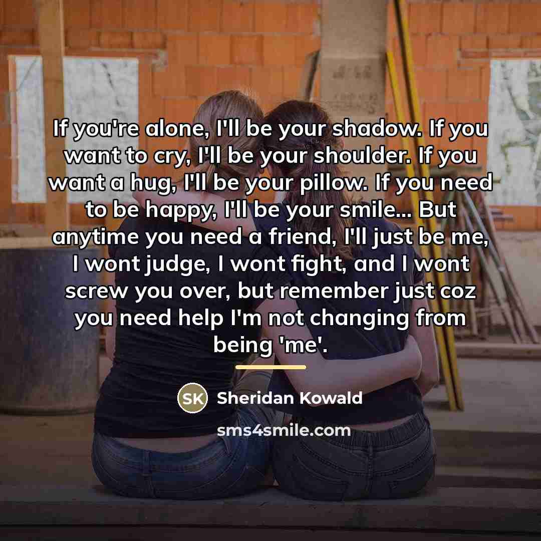 “If you're alone, I'll be your shadow. If you want…” quote by Sheridan Kowald