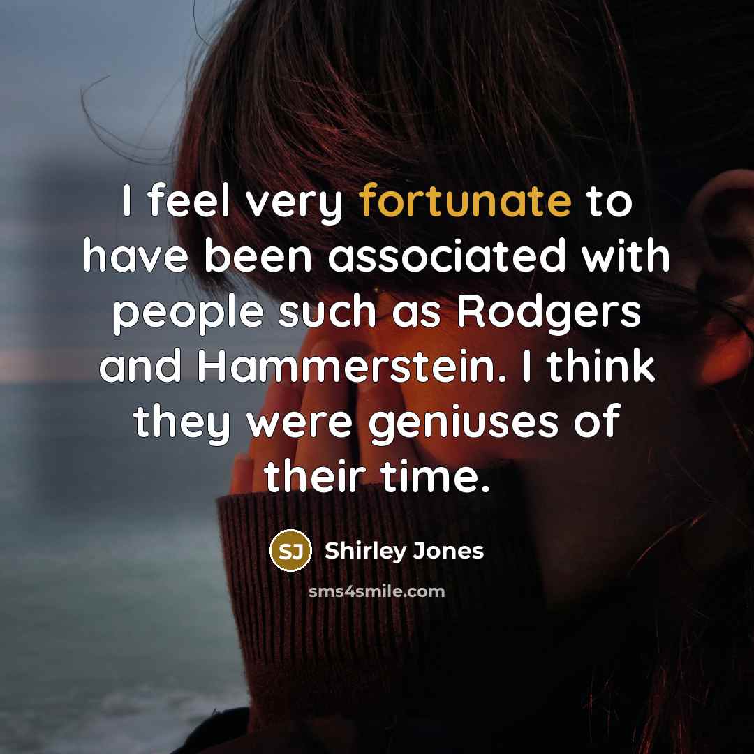 “I feel very fortunate to have been associated with people…” quote by Shirley Jones