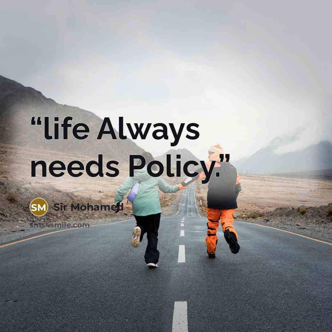 “life Always needs Policy.” quote by Sir Mohamed
