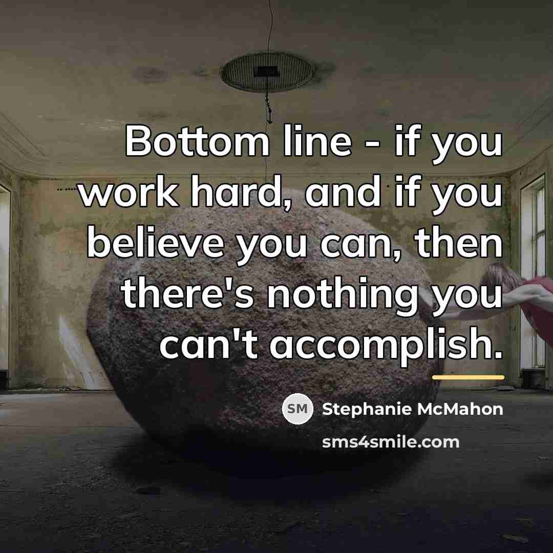 “Bottom line - if you work hard, and if you…” quote by Stephanie McMahon