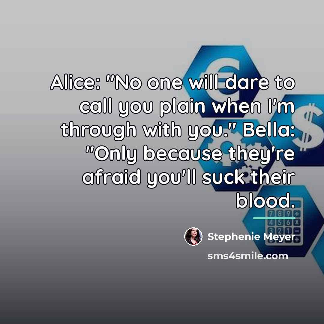 “Alice: "No one will dare to call you plain when…” quote by Stephenie Meyer