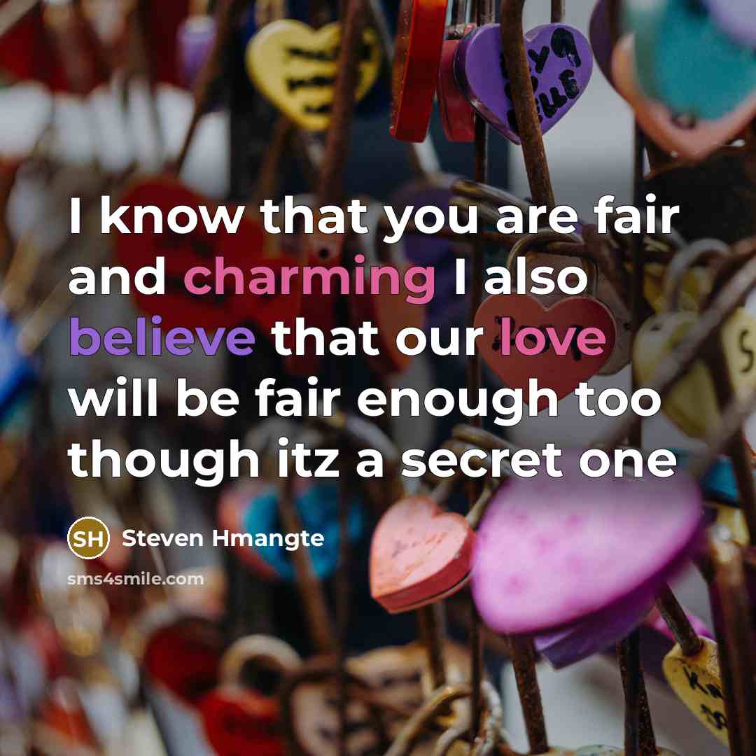 “I know that you are fair and charming I also believe that our love will be fair enough too though itz a secret one” quote by Steven Hmangte