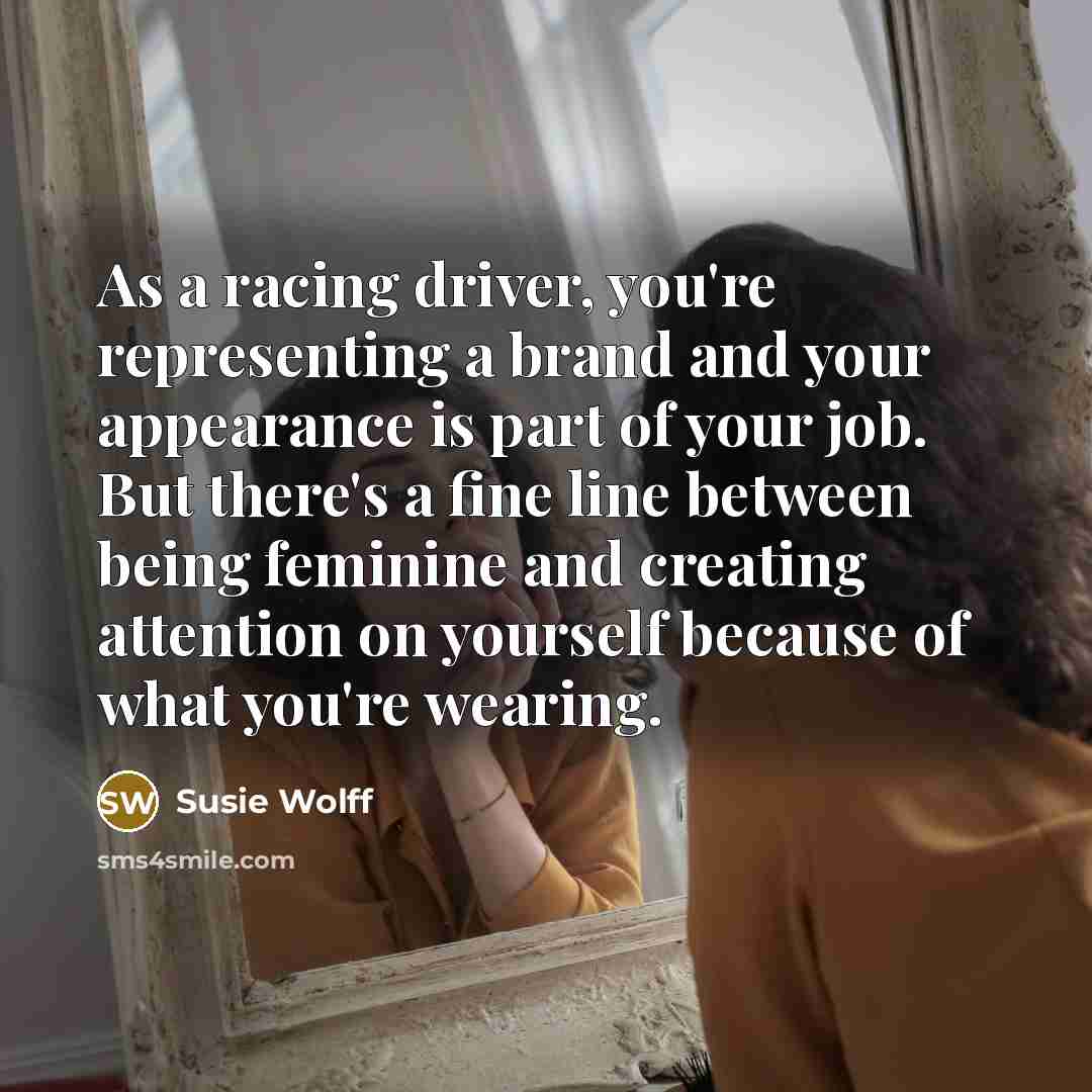 “As a racing driver, you're representing a brand and your…” quote by Susie Wolff