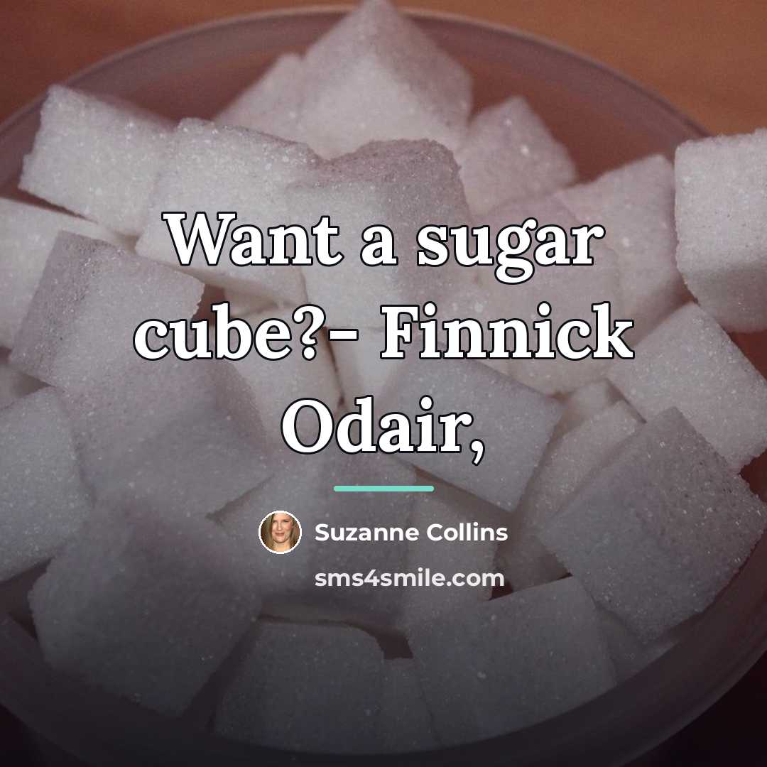 “Want a sugar cube?- Finnick Odair,…” quote by Suzanne Collins