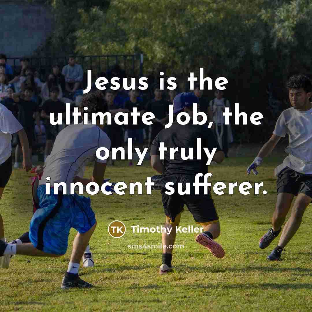 “Jesus is the ultimate Job, the only truly innocent sufferer.…” quote by Timothy Keller