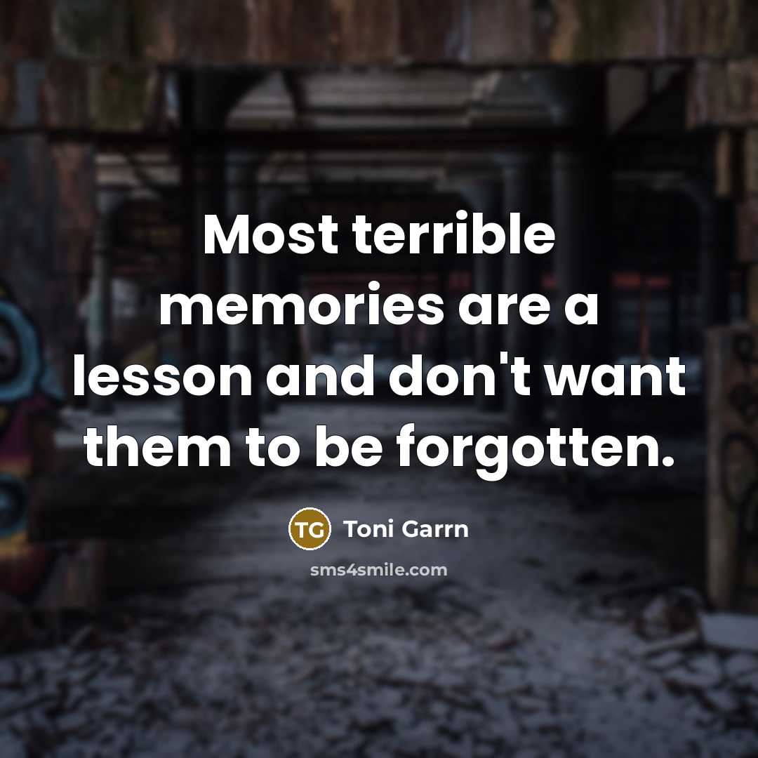 “Most terrible memories are a lesson and don't want them…” quote by Toni Garrn
