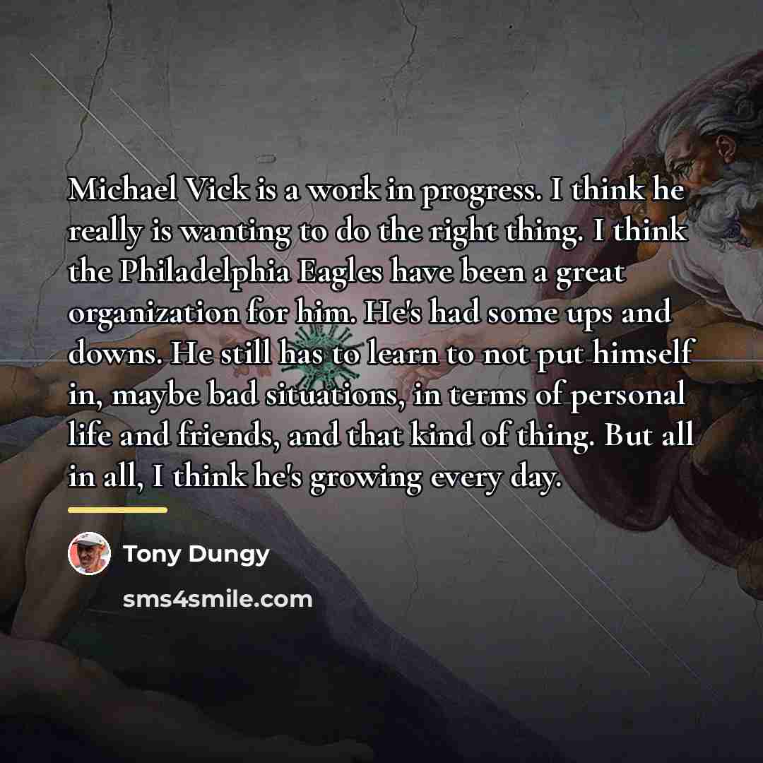 “Michael Vick is a work in progress. I think he…” quote by Tony Dungy