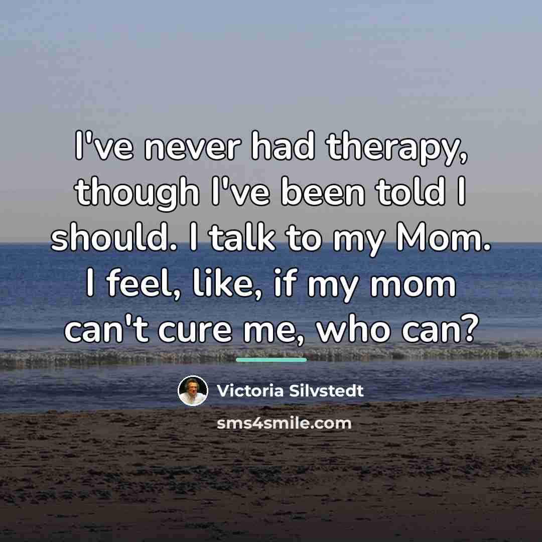 “I've never had therapy, though I've been told I should.…” quote by Victoria Silvstedt