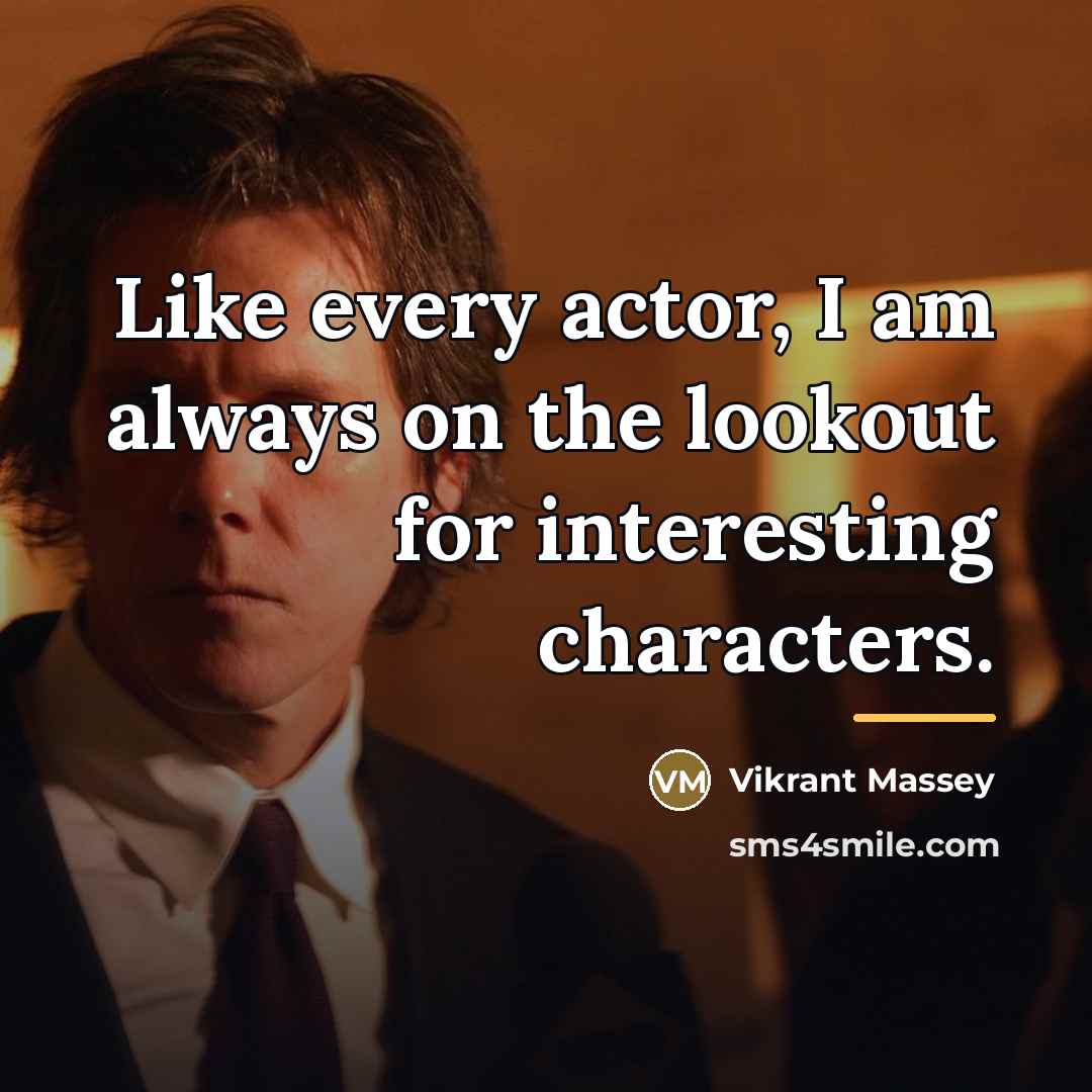 “Like every actor, I am always on the lookout for…” quote by Vikrant Massey