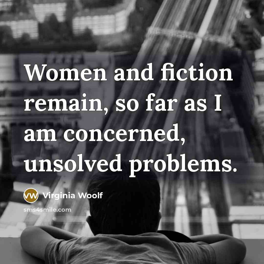 “Women and fiction remain, so far as I am concerned,…” quote by Virginia Woolf