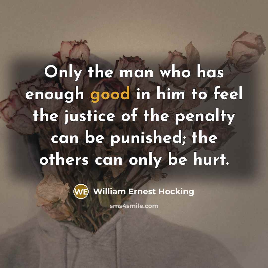 “Only the man who has enough good in him to…” quote by William Ernest Hocking