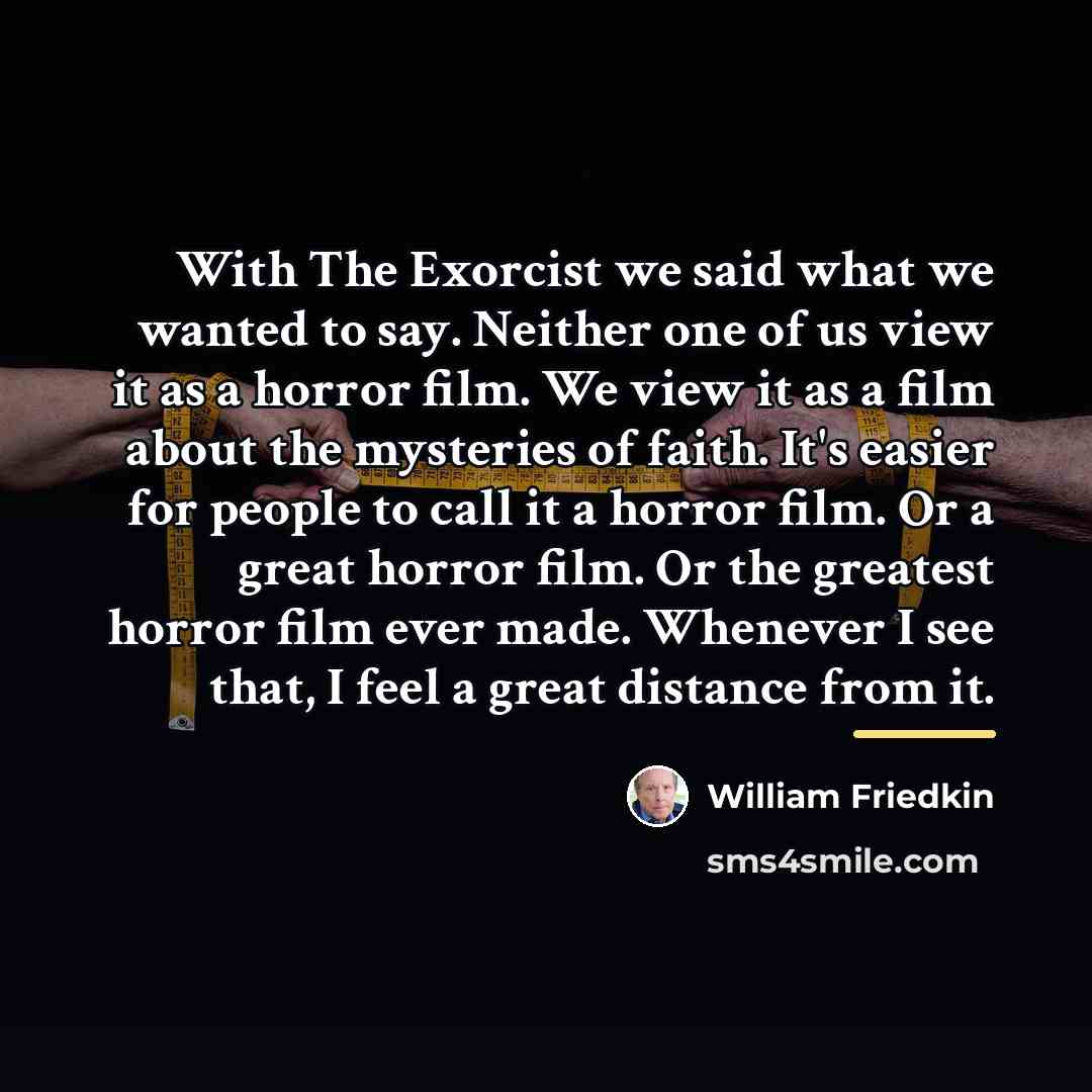 “With The Exorcist we said what we wanted to say.…” quote by William Friedkin