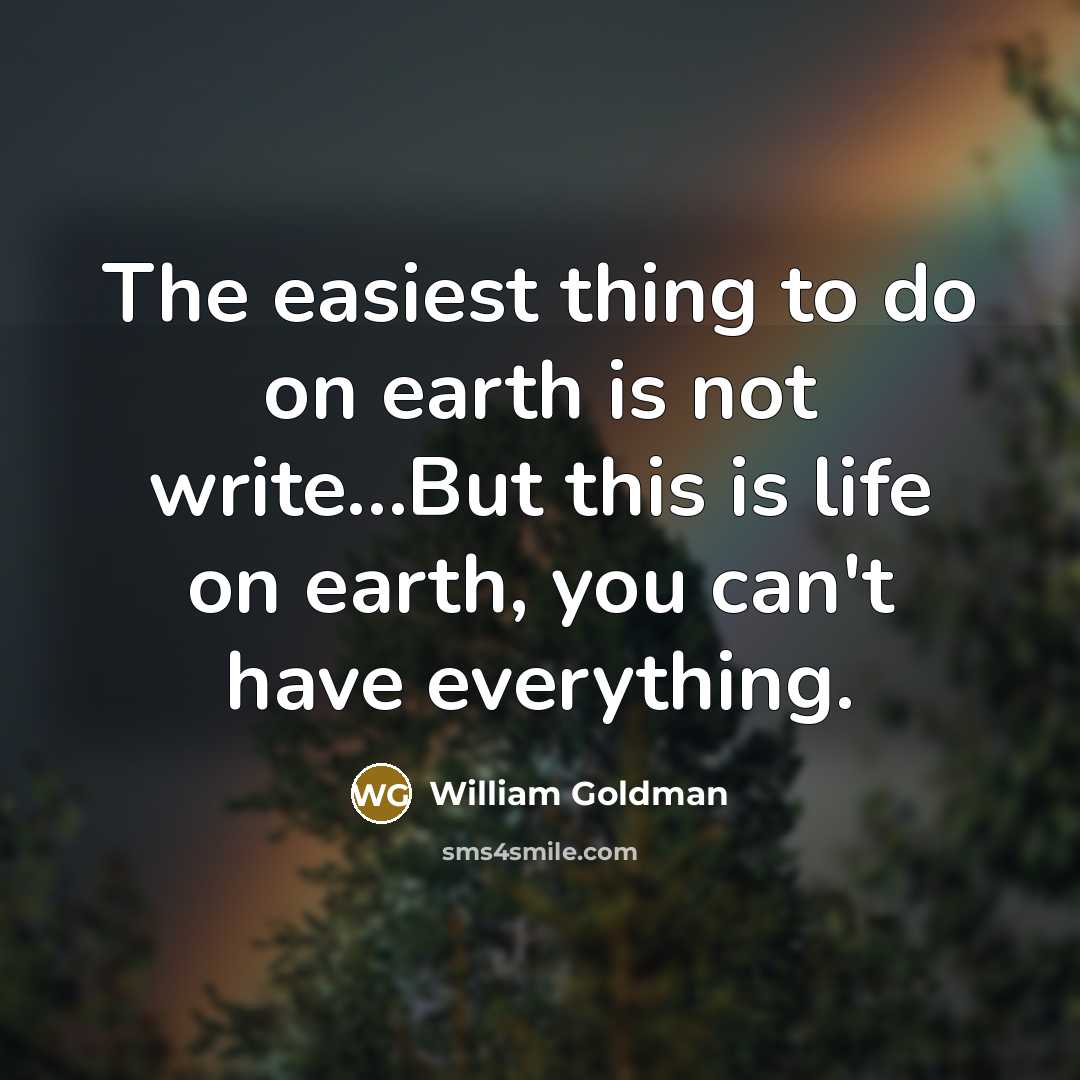 “The easiest thing to do on earth is not write…But…” quote by William Goldman