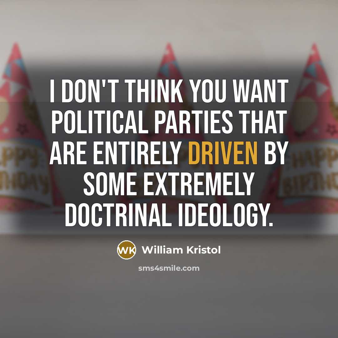 “I don't think you want political parties that are entirely…” quote by William Kristol