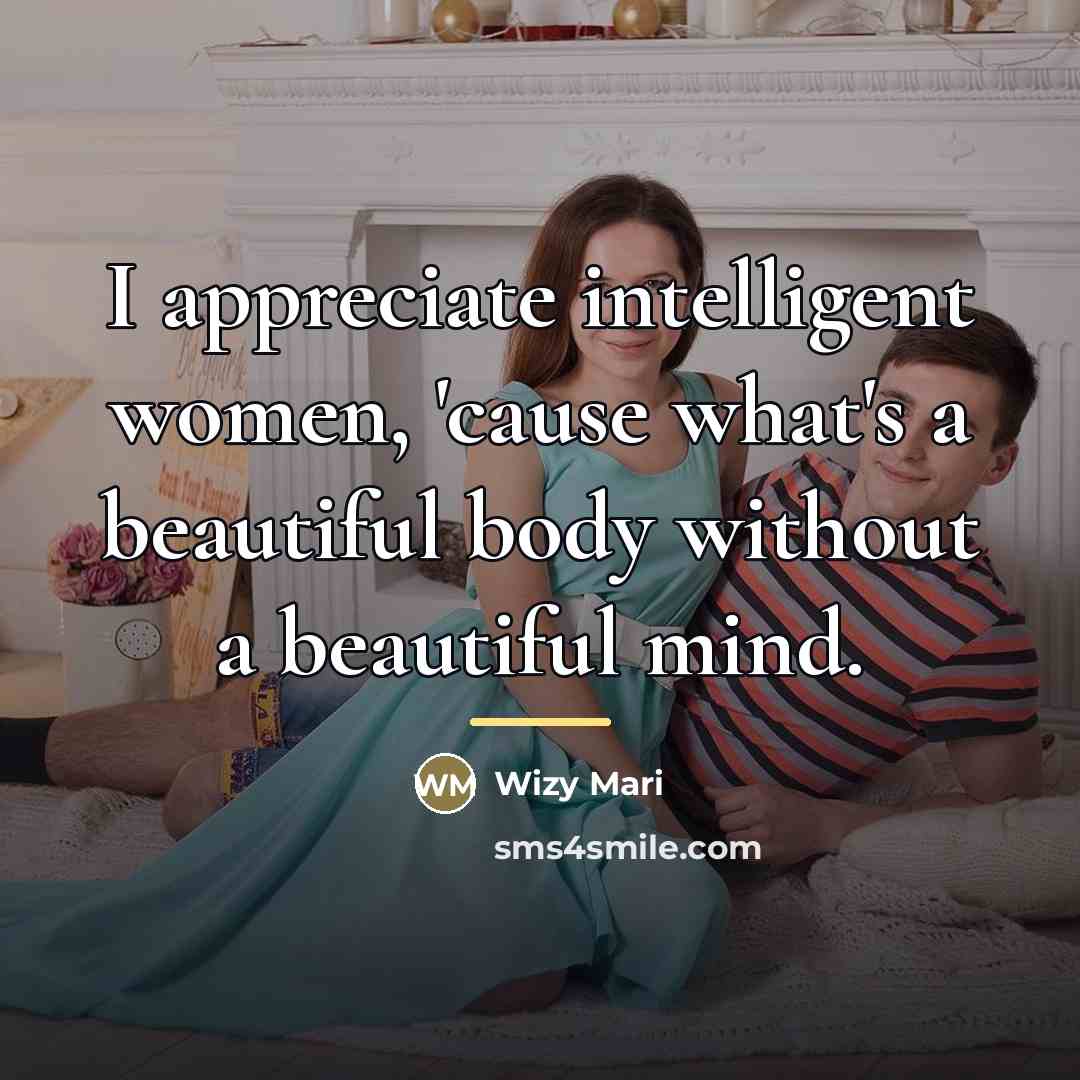 “I appreciate intelligent women, 'cause what's a beautiful body without…” quote by Wizy Mari