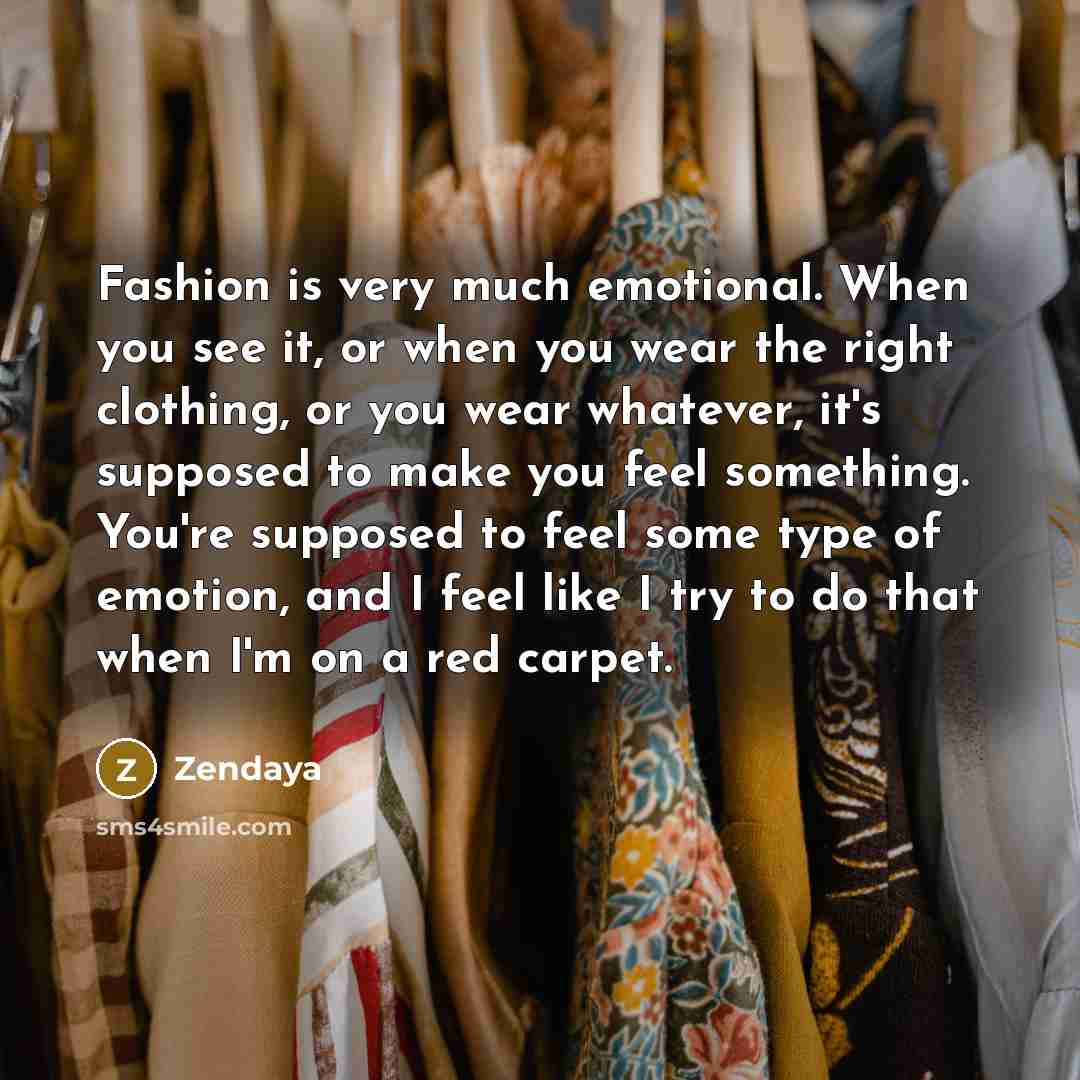 “Fashion is very much emotional. When you see it, or…” quote by Zendaya