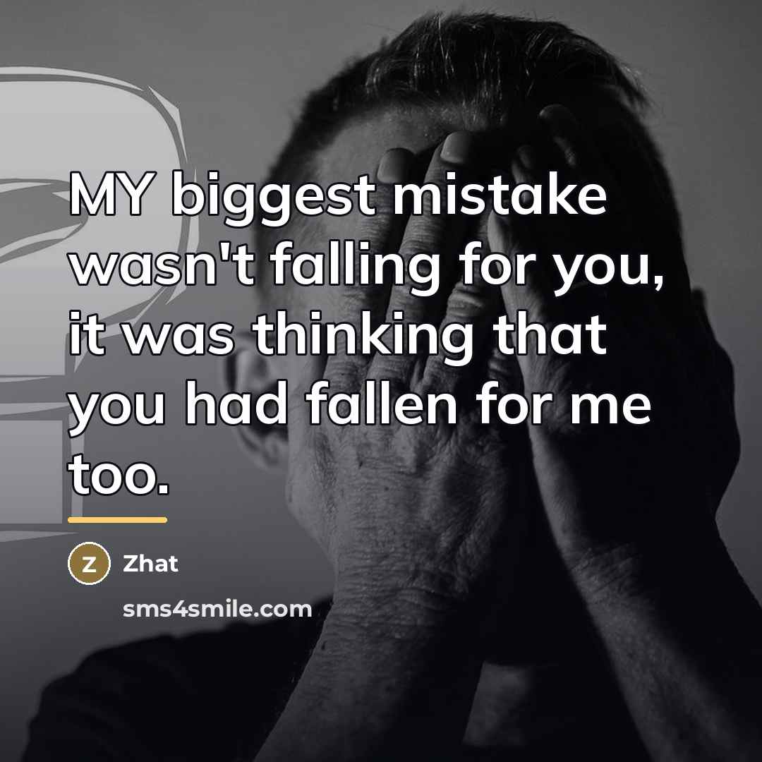 “MY biggest mistake wasn't falling for you, it was thinking…” quote by Zhat