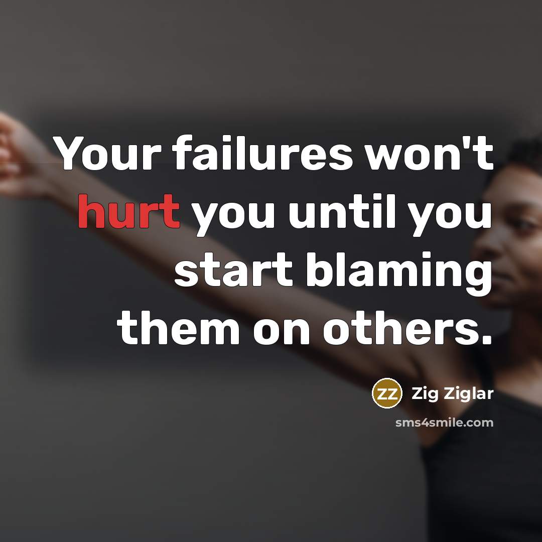 “Your failures won't hurt you until you start blaming them…” quote by Zig Ziglar