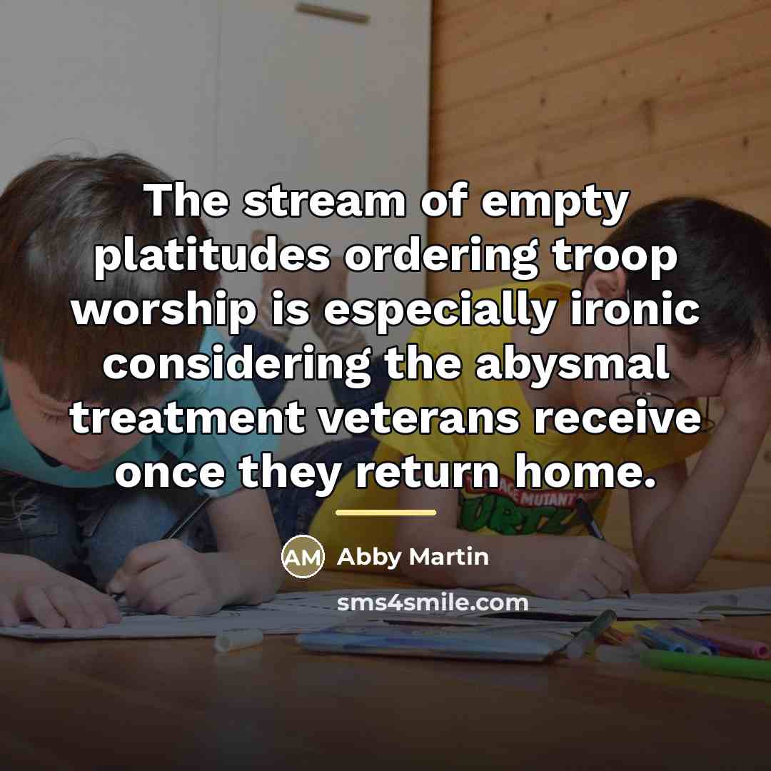“The stream of empty platitudes ordering troop worship is especially…” quote by Abby Martin