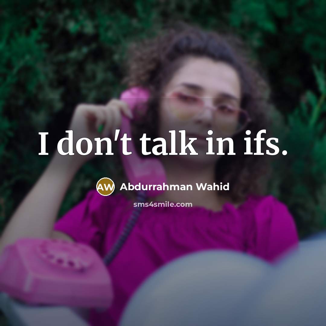 “I don't talk in ifs.…” quote by Abdurrahman Wahid