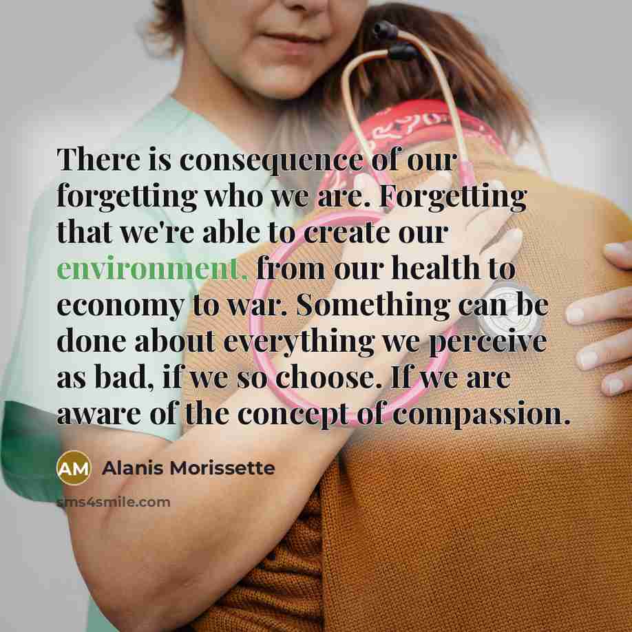 “There is consequence of our forgetting who we are. Forgetting…” quote by Alanis Morissette