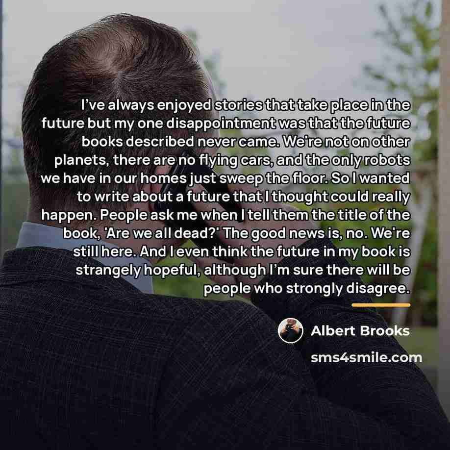 “I've always enjoyed stories that take place in the future…” quote by Albert Brooks
