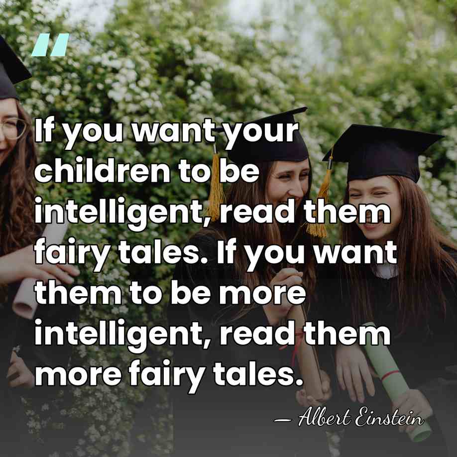 If you want your children to be intelligent, read them fairy tales.&hellip; - Albert Einstein