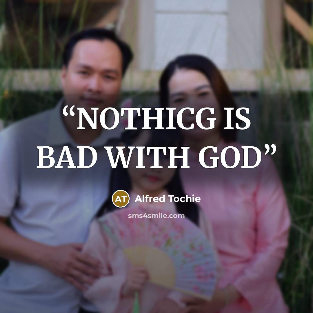“NOTHICG IS BAD WITH GOD” quote by Alfred Tochie