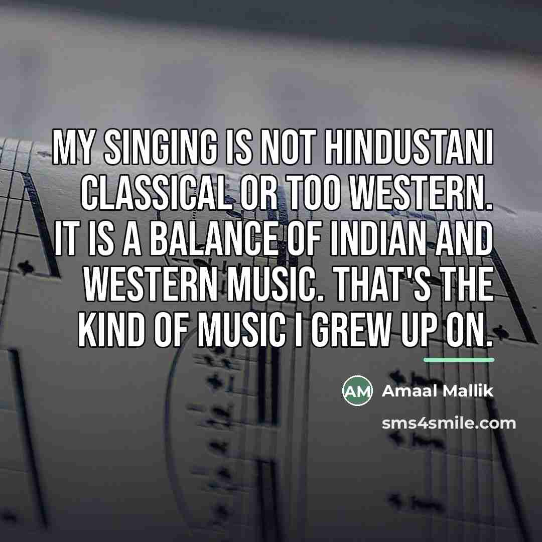 “My singing is not Hindustani classical or too western. It…” quote by Amaal Mallik