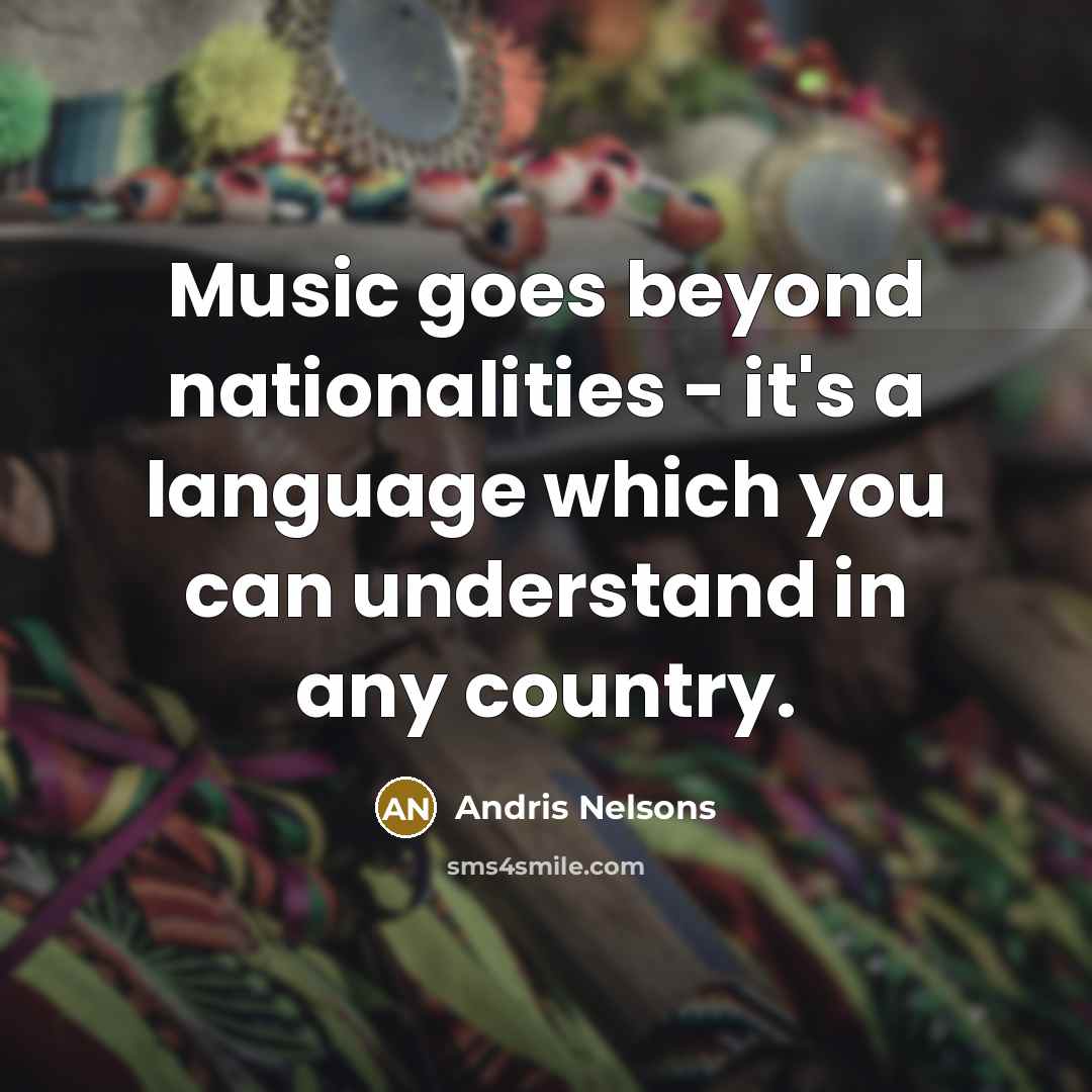 “Music goes beyond nationalities - it's a language which you…” quote by Andris Nelsons