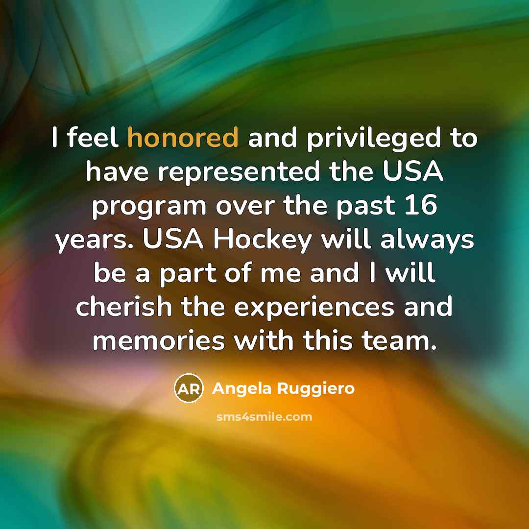 “I feel honored and privileged to have represented the USA…” quote by Angela Ruggiero