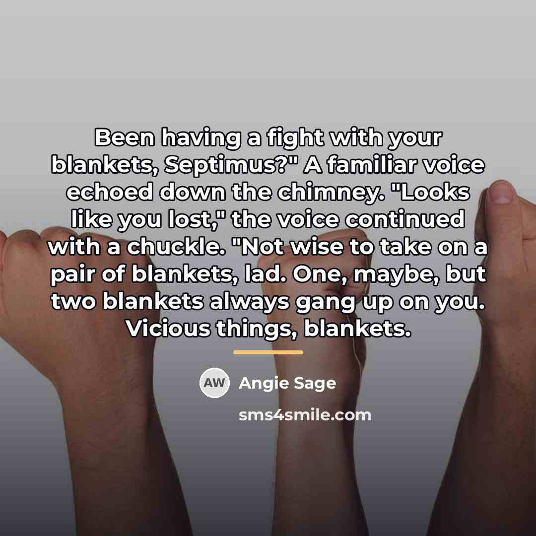 “Been having a fight with your blankets, Septimus?" A familiar…” quote by Angie Sage