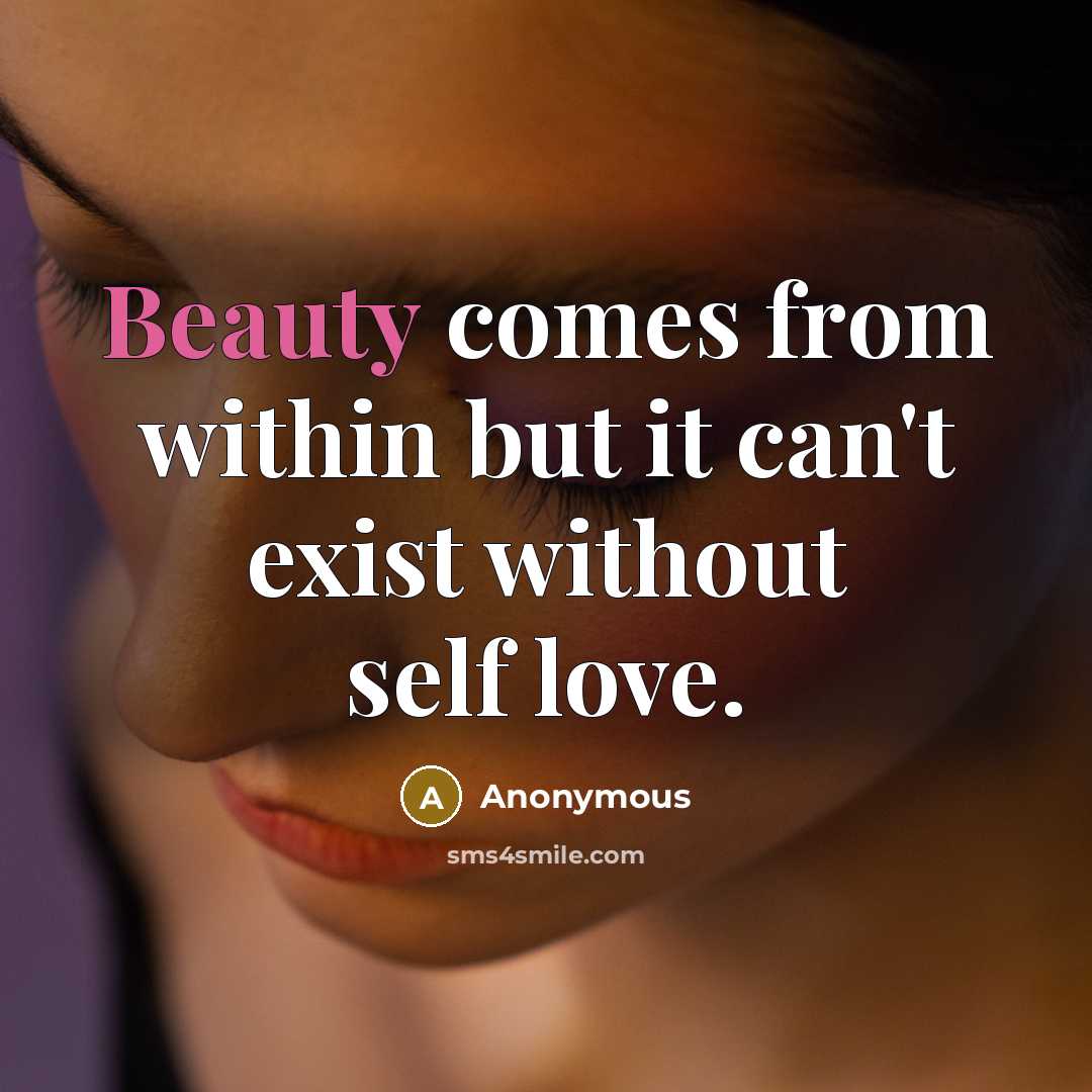 “Beauty comes from within but it can't exist without self…” quote by Anonymous