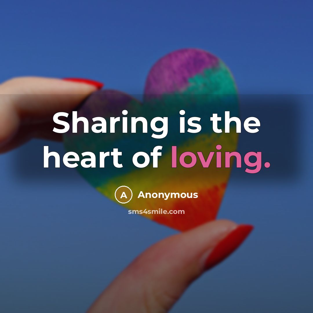 “Sharing is the heart of loving.…” quote by Anonymous