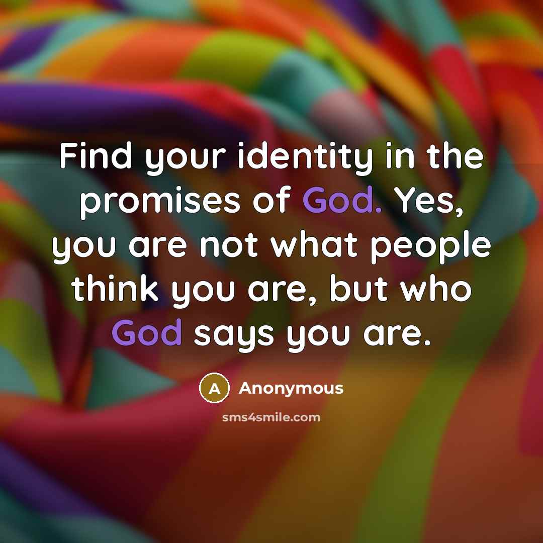 “Find your identity in the promises of God. Yes, you…” quote by Anonymous
