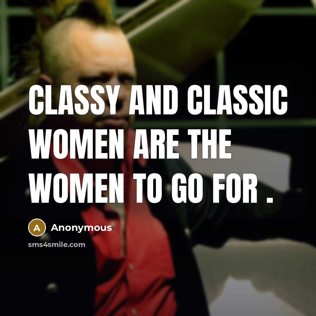 “Classy and classic women are the women to go for…” quote by Anonymous