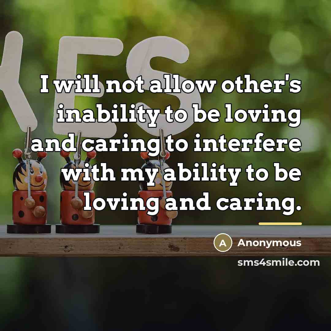 “I will not allow other's inability to be loving and…” quote by Anonymous