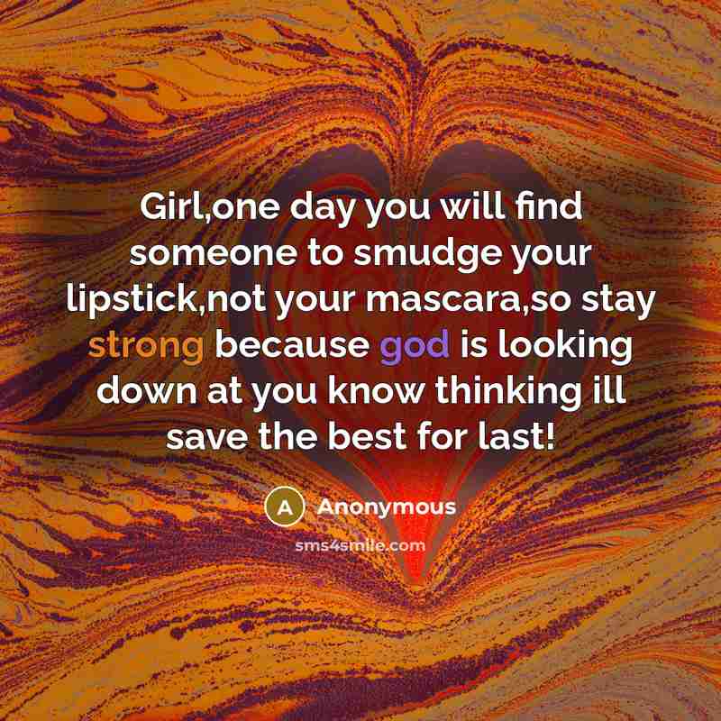 “Girl,one day you will find someone to smudge your lipstick,not…” quote by Anonymous
