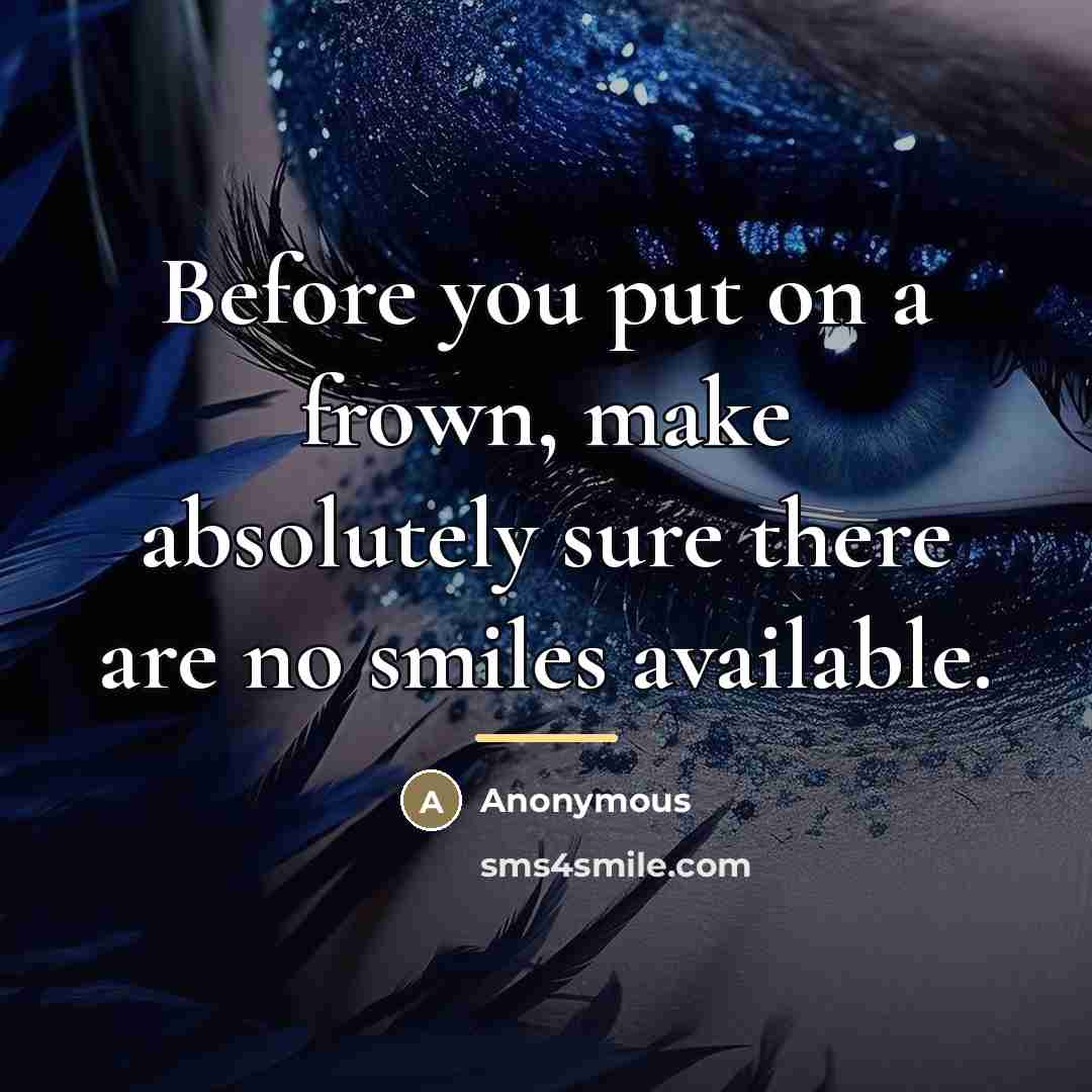 “Before you put on a frown, make absolutely sure there…” quote by Anonymous